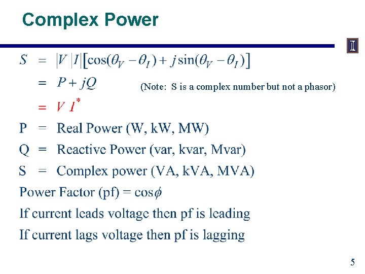 Complex Power (Note: S is a complex number but not a phasor) 5 