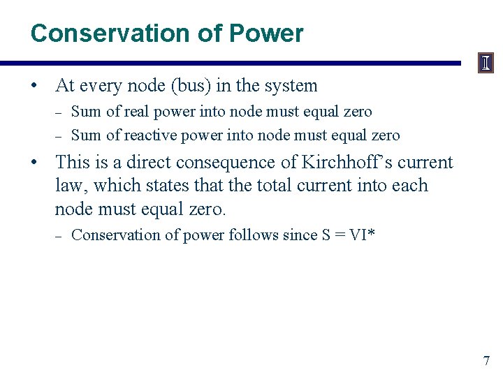 Conservation of Power • At every node (bus) in the system – – Sum