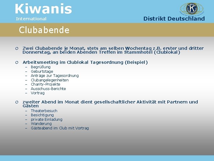 Kiwanis International Distrikt Deutschland Clubabende Zwei Clubabende je Monat, stets am selben Wochentag z.