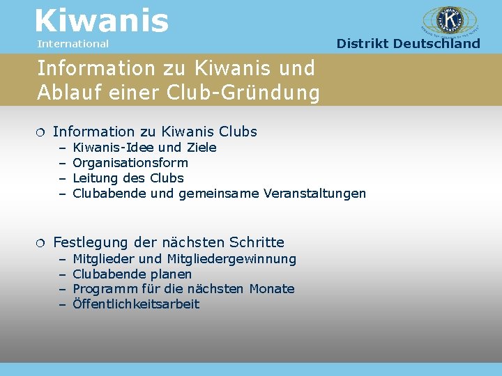 Kiwanis International Distrikt Deutschland Information zu Kiwanis und Ablauf einer Club-Gründung Information zu Kiwanis