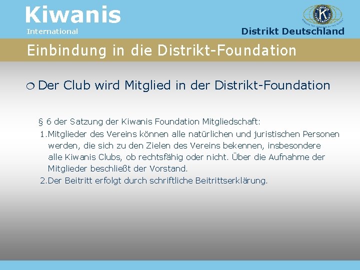 Kiwanis International Distrikt Deutschland Einbindung in die Distrikt-Foundation Der Club wird Mitglied in der