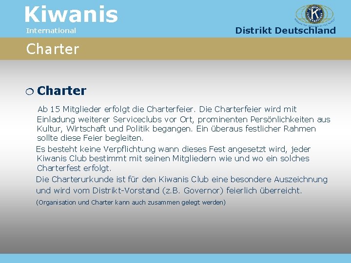 Kiwanis International Distrikt Deutschland Charter Ab 15 Mitglieder erfolgt die Charterfeier. Die Charterfeier wird
