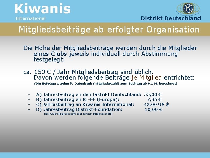 Kiwanis International Distrikt Deutschland Mitgliedsbeiträge ab erfolgter Organisation Die Höhe der Mitgliedsbeiträge werden durch
