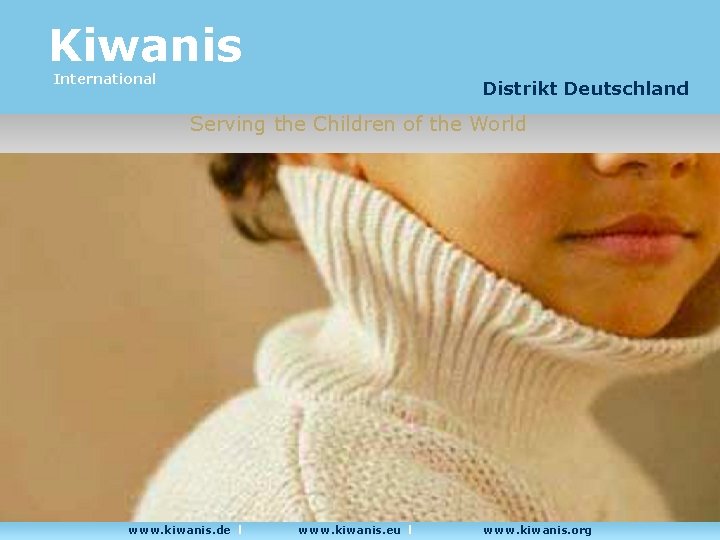 Kiwanis International Distrikt Deutschland Serving the Children of the World www. kiwanis. de l