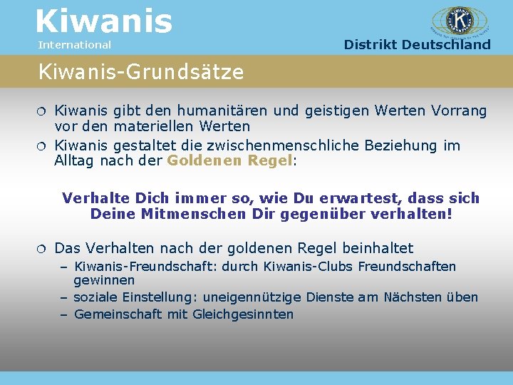 Kiwanis International Distrikt Deutschland Kiwanis-Grundsätze Kiwanis gibt den humanitären und geistigen Werten Vorrang vor