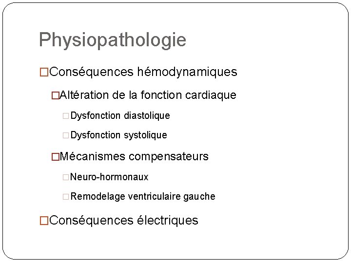 Physiopathologie �Conséquences hémodynamiques �Altération de la fonction cardiaque �Dysfonction diastolique �Dysfonction systolique �Mécanismes compensateurs