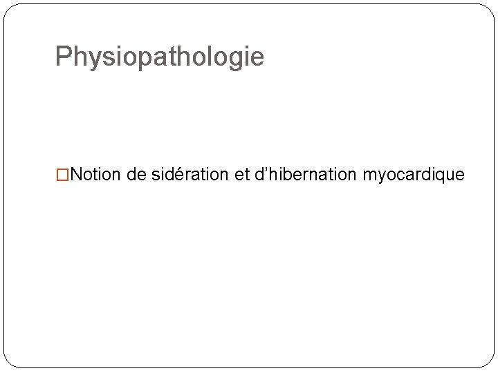 Physiopathologie �Notion de sidération et d’hibernation myocardique 