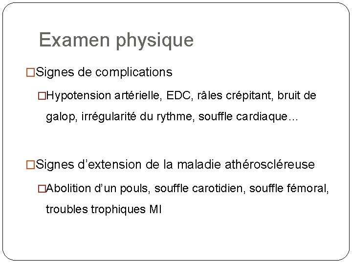 Examen physique �Signes de complications �Hypotension artérielle, EDC, râles crépitant, bruit de galop, irrégularité