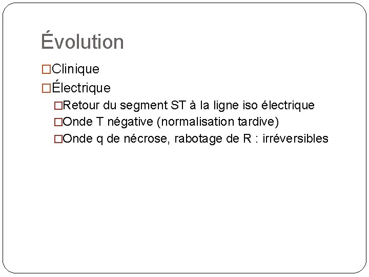 Évolution �Clinique �Électrique �Retour du segment ST à la ligne iso électrique �Onde T