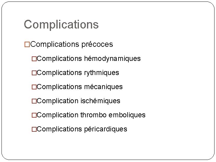 Complications �Complications précoces �Complications hémodynamiques �Complications rythmiques �Complications mécaniques �Complication ischémiques �Complication thrombo emboliques