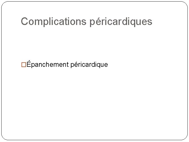 Complications péricardiques �Épanchement péricardique 