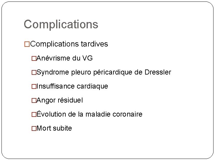 Complications �Complications tardives �Anévrisme du VG �Syndrome pleuro péricardique de Dressler �Insuffisance cardiaque �Angor