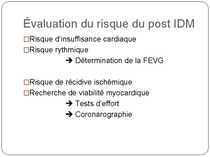 Évaluation du risque du post IDM �Risque d’insuffisance cardiaque �Risque rythmique Détermination de la