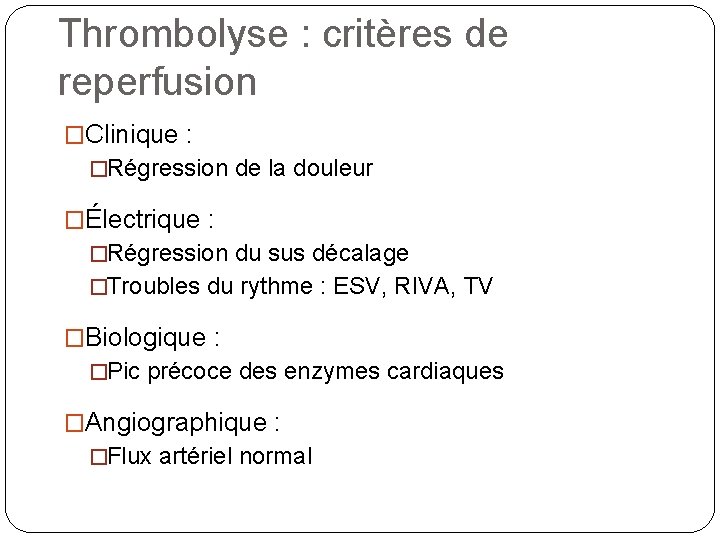Thrombolyse : critères de reperfusion �Clinique : �Régression de la douleur �Électrique : �Régression