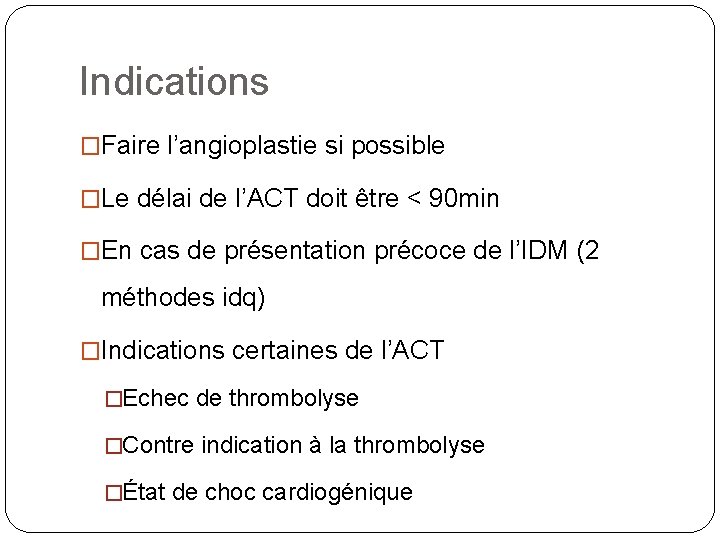Indications �Faire l’angioplastie si possible �Le délai de l’ACT doit être < 90 min
