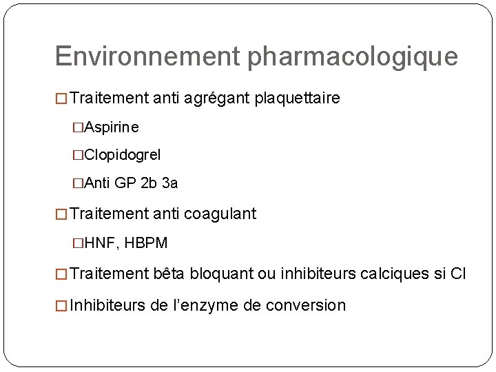 Environnement pharmacologique � Traitement anti agrégant plaquettaire �Aspirine �Clopidogrel �Anti GP 2 b 3