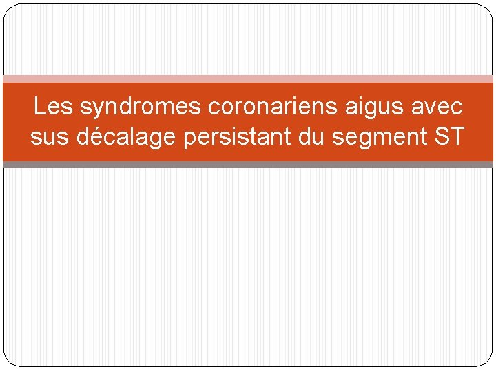 Les syndromes coronariens aigus avec sus décalage persistant du segment ST 