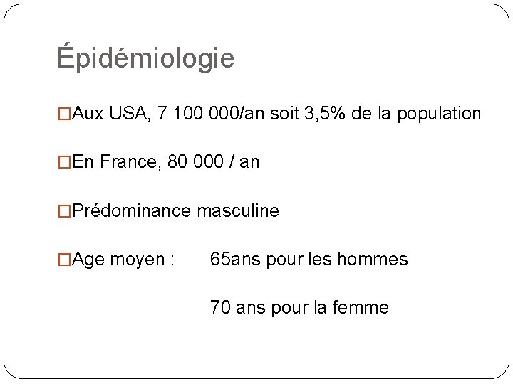 Épidémiologie �Aux USA, 7 100 000/an soit 3, 5% de la population �En France,