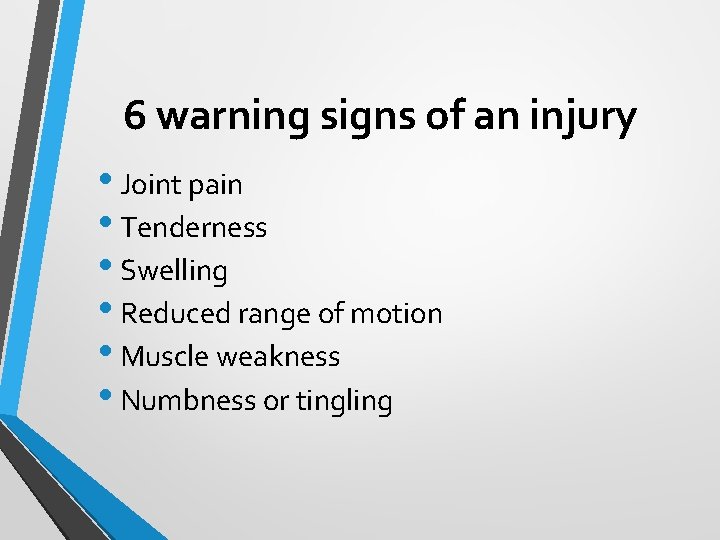 6 warning signs of an injury • Joint pain • Tenderness • Swelling •