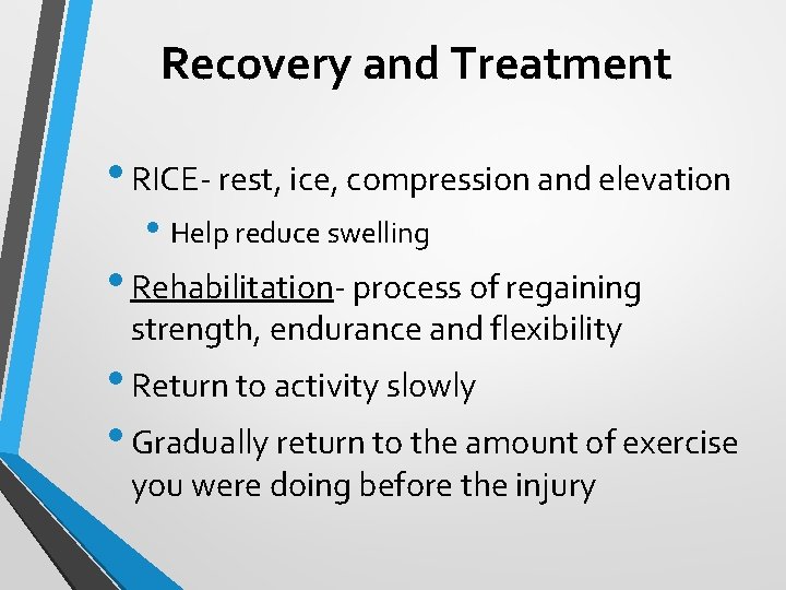 Recovery and Treatment • RICE- rest, ice, compression and elevation • Help reduce swelling