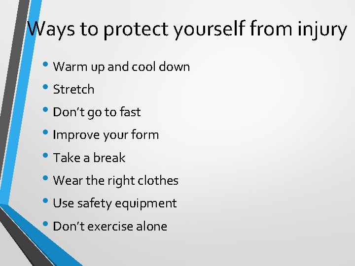 Ways to protect yourself from injury • Warm up and cool down • Stretch