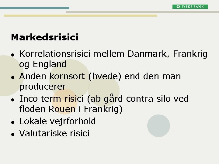 Markedsrisici l l l Korrelationsrisici mellem Danmark, Frankrig og England Anden kornsort (hvede) end Markedsrisici l l l Korrelationsrisici mellem Danmark, Frankrig og England Anden kornsort (hvede) end