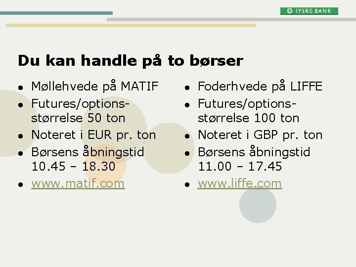 Du kan handle på to børser l l l Møllehvede på MATIF Futures/optionsstørrelse 50 Du kan handle på to børser l l l Møllehvede på MATIF Futures/optionsstørrelse 50