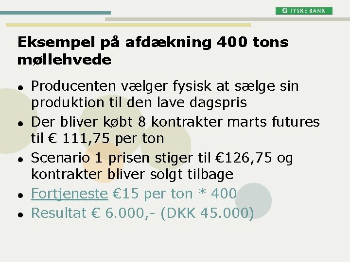 Eksempel på afdækning 400 tons møllehvede l l l Producenten vælger fysisk at sælge Eksempel på afdækning 400 tons møllehvede l l l Producenten vælger fysisk at sælge