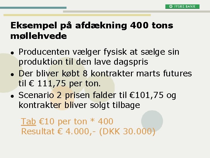 Eksempel på afdækning 400 tons møllehvede l l l Producenten vælger fysisk at sælge Eksempel på afdækning 400 tons møllehvede l l l Producenten vælger fysisk at sælge