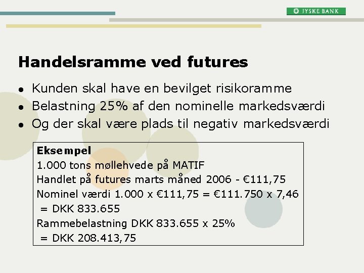 Handelsramme ved futures l l l Kunden skal have en bevilget risikoramme Belastning 25% Handelsramme ved futures l l l Kunden skal have en bevilget risikoramme Belastning 25%