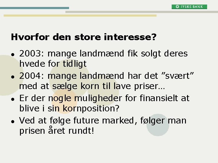 Hvorfor den store interesse? l l 2003: mange landmænd fik solgt deres hvede for Hvorfor den store interesse? l l 2003: mange landmænd fik solgt deres hvede for