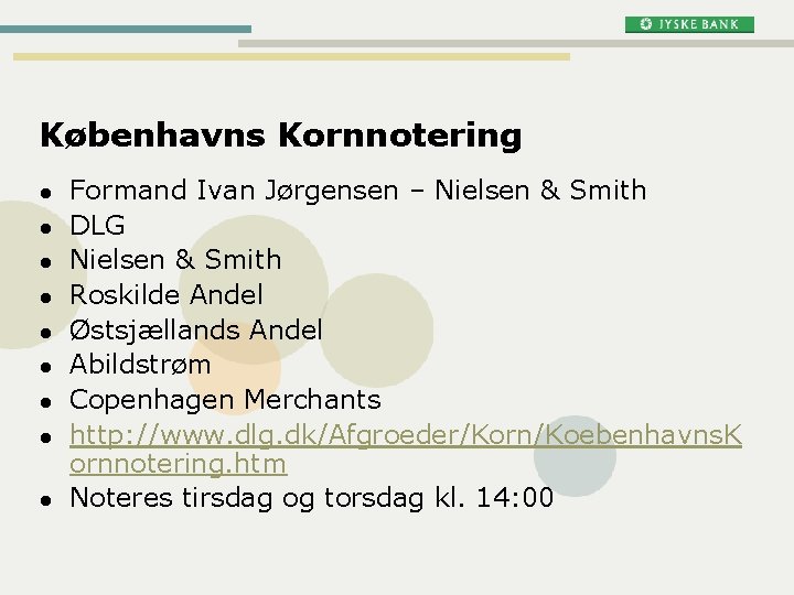 Københavns Kornnotering l l l l l Formand Ivan Jørgensen – Nielsen & Smith Københavns Kornnotering l l l l l Formand Ivan Jørgensen – Nielsen & Smith