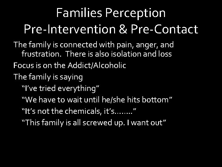 Families Perception Pre-Intervention & Pre-Contact The family is connected with pain, anger, and frustration.