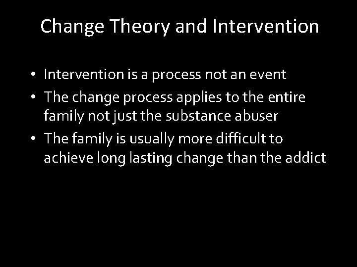 Change Theory and Intervention • Intervention is a process not an event • The