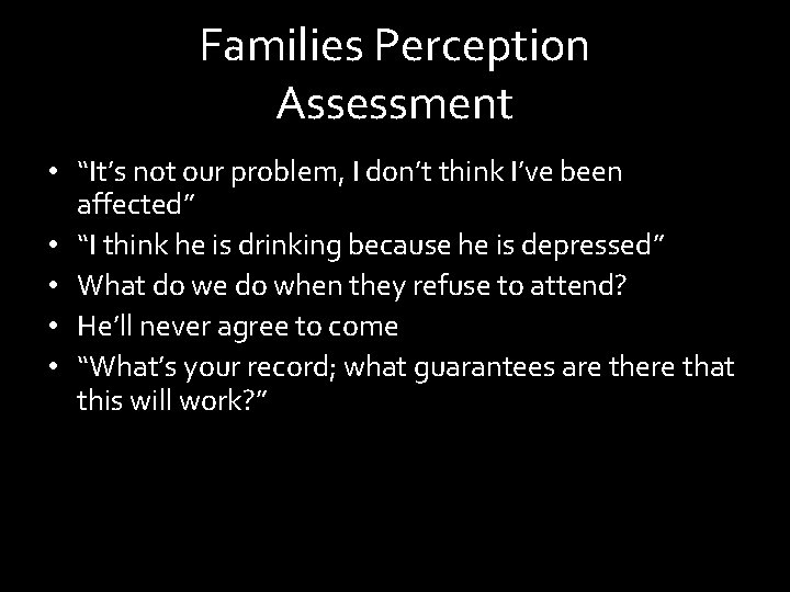 Families Perception Assessment • “It’s not our problem, I don’t think I’ve been affected”
