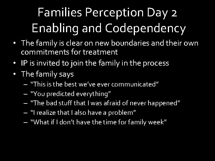 Families Perception Day 2 Enabling and Codependency • The family is clear on new