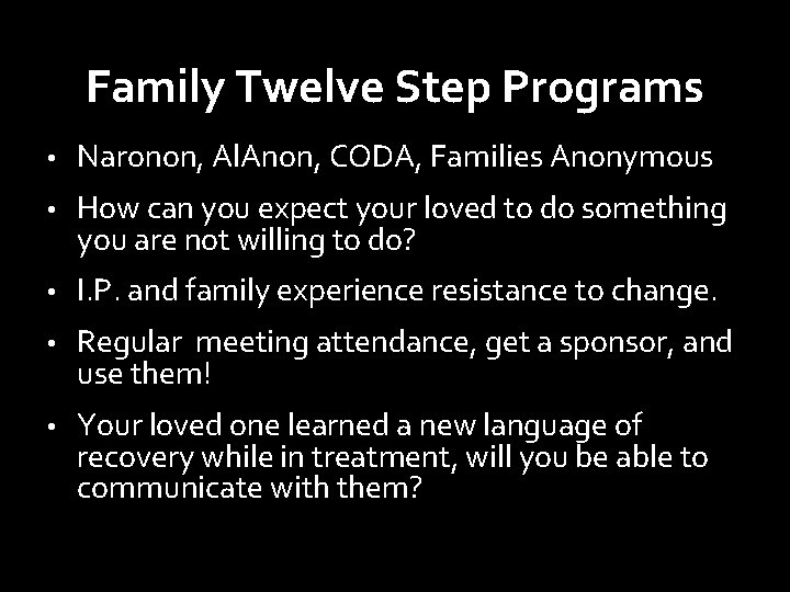 Family Twelve Step Programs • Naronon, Al. Anon, CODA, Families Anonymous • How can