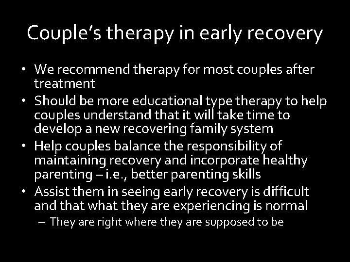 Couple’s therapy in early recovery • We recommend therapy for most couples after treatment