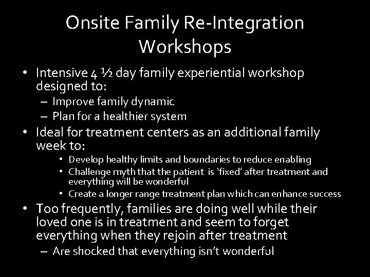 Onsite Family Re-Integration Workshops • Intensive 4 ½ day family experiential workshop designed to: