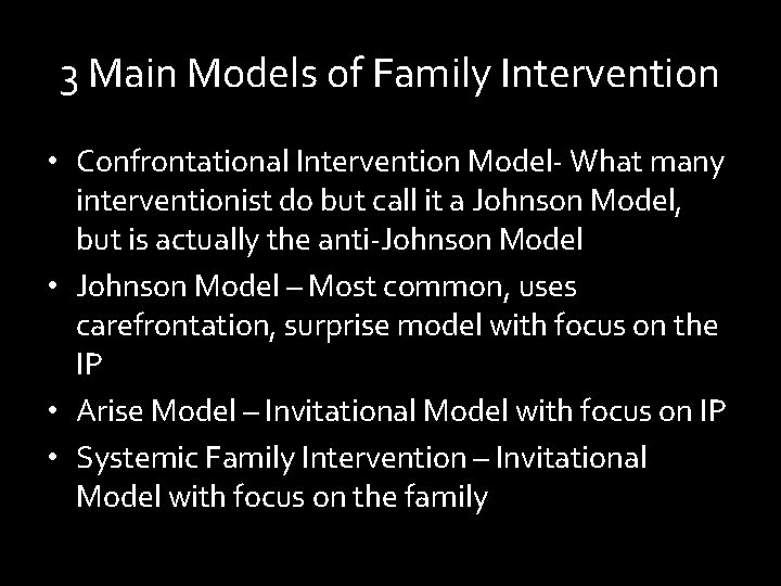 3 Main Models of Family Intervention • Confrontational Intervention Model- What many interventionist do