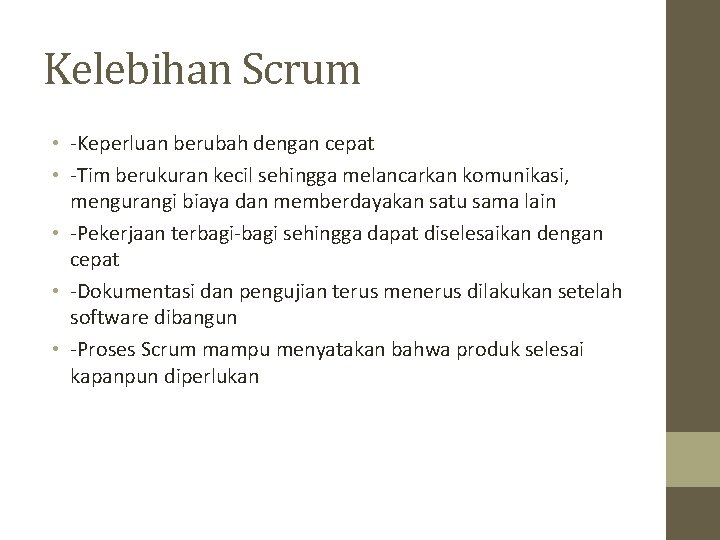 Kelebihan Scrum • -Keperluan berubah dengan cepat • -Tim berukuran kecil sehingga melancarkan komunikasi,