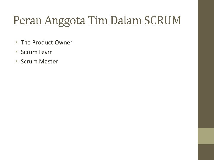 Peran Anggota Tim Dalam SCRUM • The Product Owner • Scrum team • Scrum