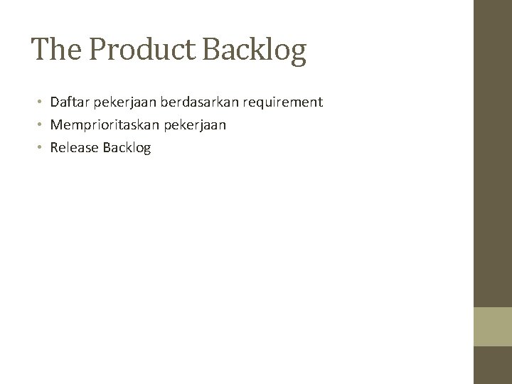 The Product Backlog • Daftar pekerjaan berdasarkan requirement • Memprioritaskan pekerjaan • Release Backlog