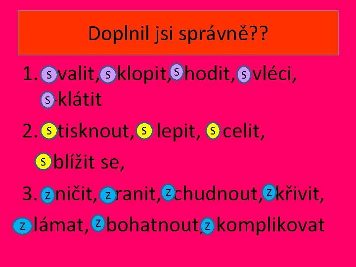 Doplnil jsi správně? ? 1. S-valit, -S klopit, -S hodit, -S vléci, S -klátit