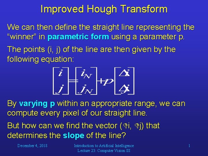 Improved Hough Transform We can then define the straight line representing the “winner” in