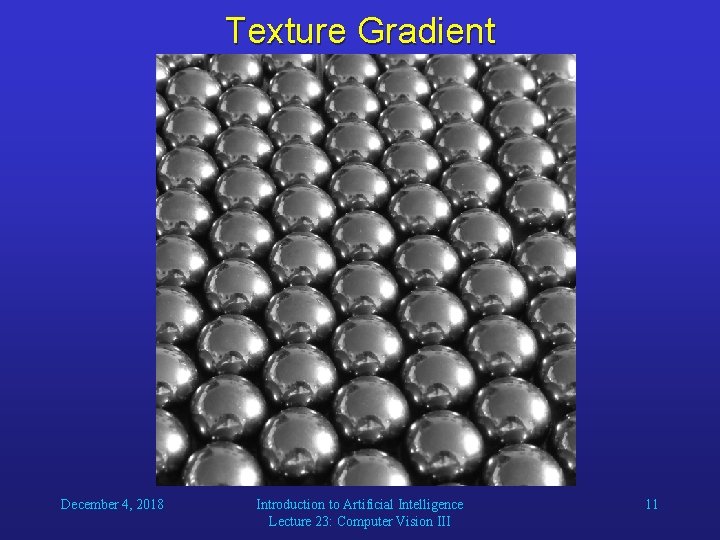 Texture Gradient December 4, 2018 Introduction to Artificial Intelligence Lecture 23: Computer Vision III