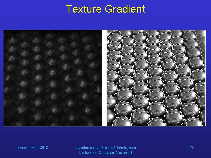 Texture Gradient December 4, 2018 Introduction to Artificial Intelligence Lecture 23: Computer Vision III