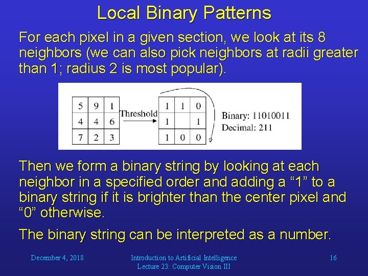 Local Binary Patterns For each pixel in a given section, we look at its