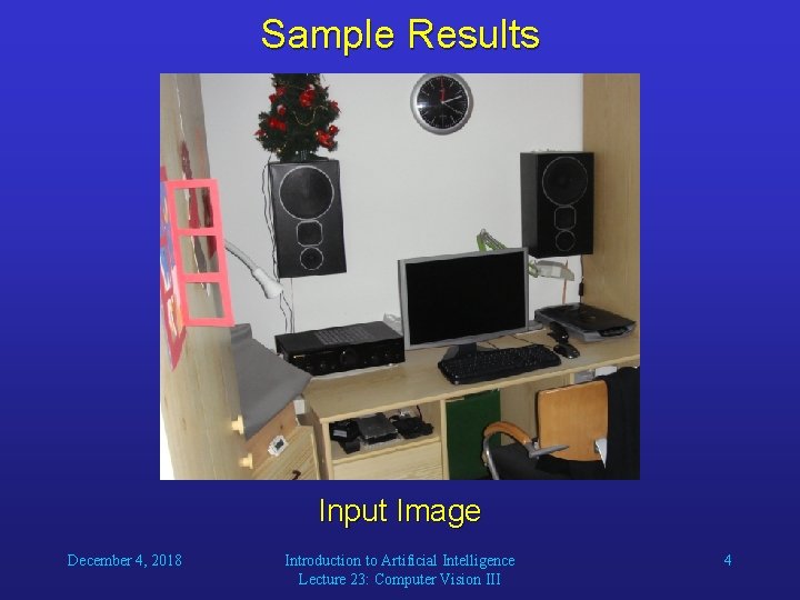 Sample Results Input Image December 4, 2018 Introduction to Artificial Intelligence Lecture 23: Computer