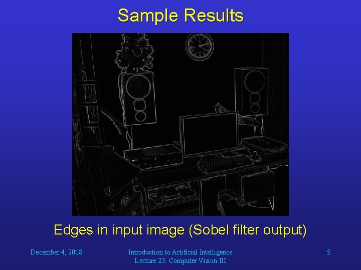 Sample Results Edges in input image (Sobel filter output) December 4, 2018 Introduction to